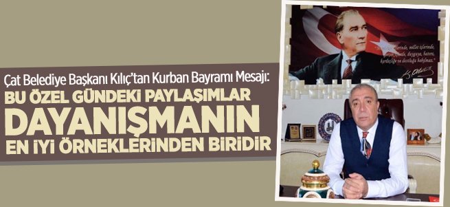 Çat Belediye Başkanı Kılıç’tan Bayramı Mesajı 