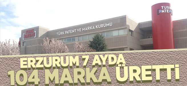 Erzurum 7 ayda 104 marka üretti