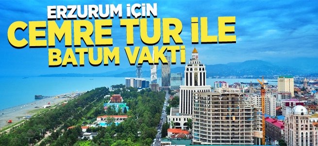 Cemre Tur ile Erzurum için Batum Vakti
