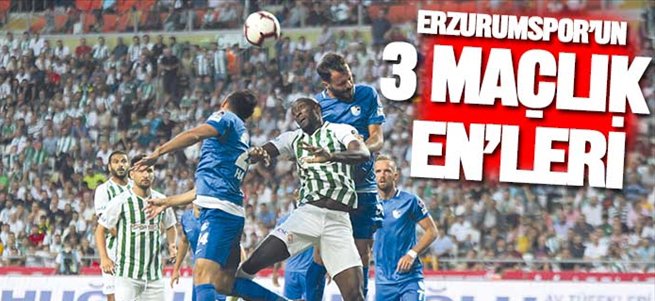 Erzurumspor'un 3 maçlık 'en'leri