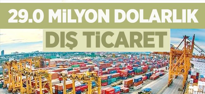 29,0 milyon dolarlık dış ticaret