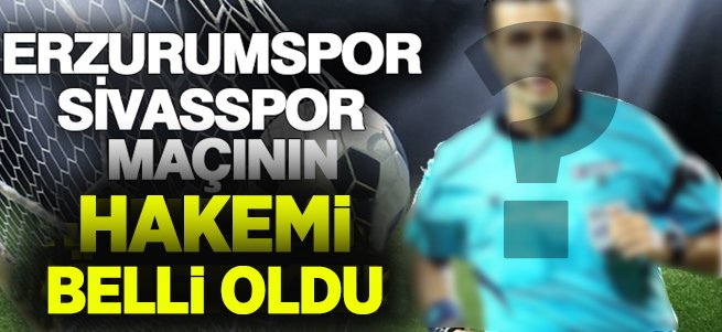 Erzurumspor- Sivasspor maçını Kalkavan yönetecek