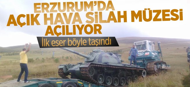 Erzurum'da ''Açık Hava Silah Müzesi'' Açılıyor