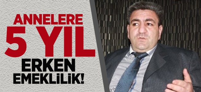 Annelere 5 Yıl Erken Emeklilik!