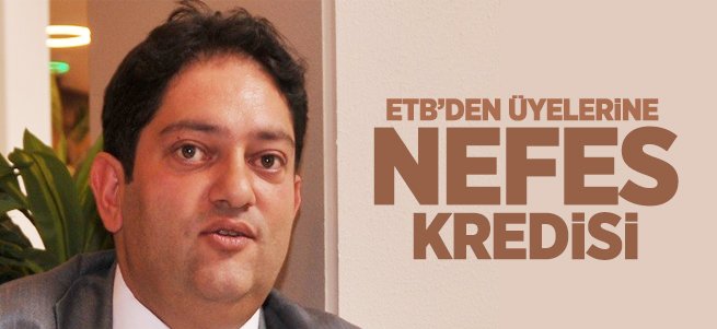 ETB’den Üyelerine ‘Nefes Kredisi’ 