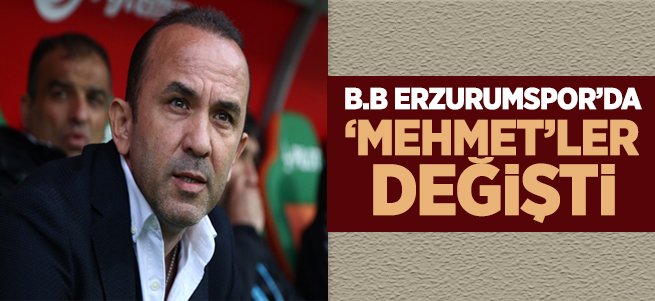 B.B Erzurumspor'da 'Mehmet'ler değişti