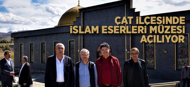 Çat’ta İslam Eserleri Müzesi Açılıyor 