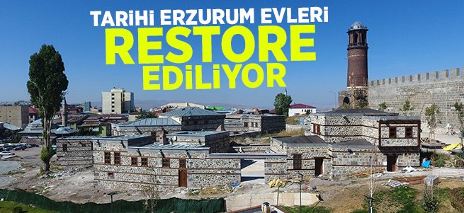 Tarihi Erzurum Evleri Restore Ediliyor 