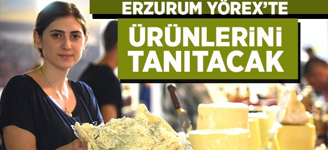 Erzurum YÖREX'te ürünlerini tanıtacak