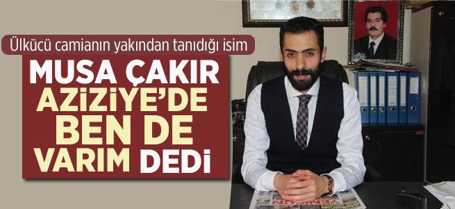 Aziziye'de Musa Çakır sesleri