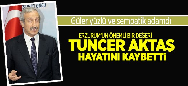 Erzurum'un Tuncer abisi hayatını kaybetti