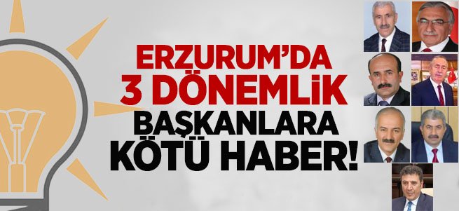 Erzurum'da 3 dönemlik başkanlara kötü haber!