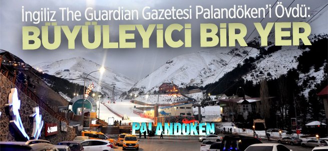 The Guardian Gazetesi Palandöken'i Övdü