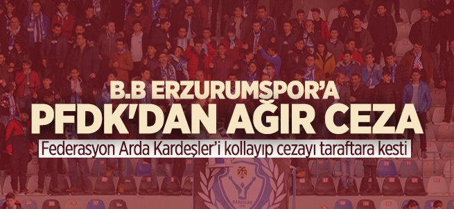 PFDK'dan B.B Erzurumspor’a ağır ceza