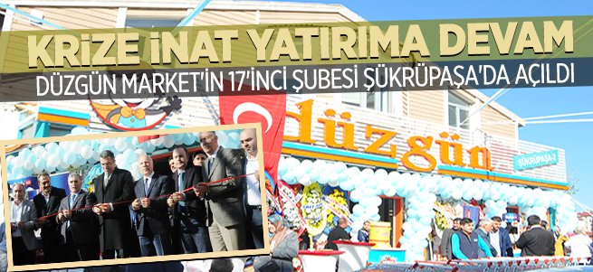 Düzgün Market 17'inci şubesini Şükrüpaşa'da açtı