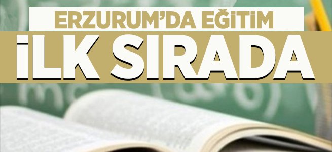 Erzurum'da eğitim ilk sırada