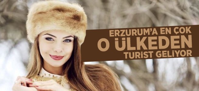 Erzurum'a en çok o ülkeden turist geliyor