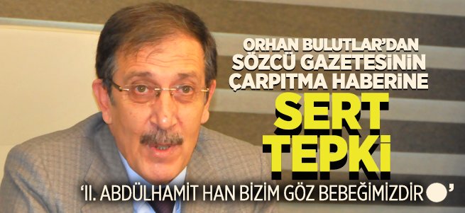 Orhan Bulutlar’dan Sözcü gazetesine tepki