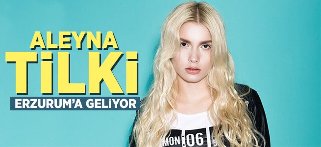 Aleyna Tilki Erzurum'a geliyor