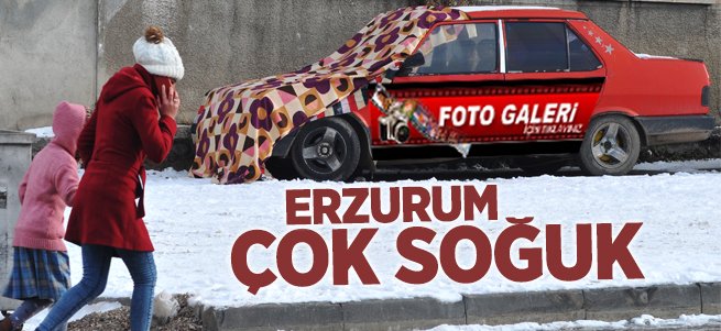 Erzurum çok soğuk