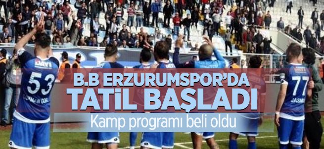 B.B Erzurumspor'da tatil başladı