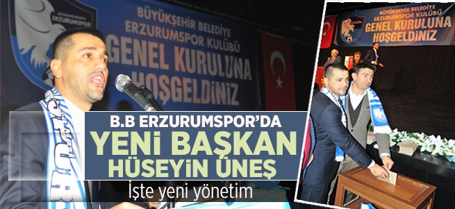 B.B Erzurumspor'da yeni Başkanı Hüseyin Üneş 