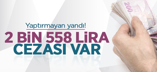 Yaptırmayan yandı! 2 bin 558 lira cezası var