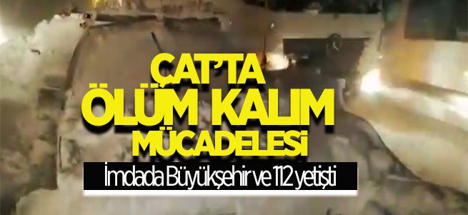 Çat karayolunda ölüm kalım mücadelesi