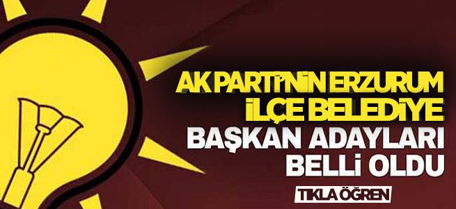 AK Parti'nin Erzurum ilçe adayları belli oldu