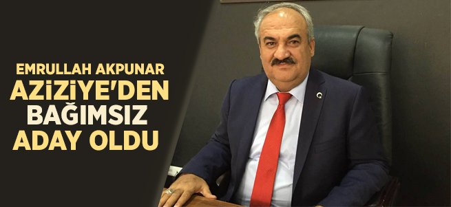 Emrullah Akpunar Aziziye'den Bağımsız Aday Oldu