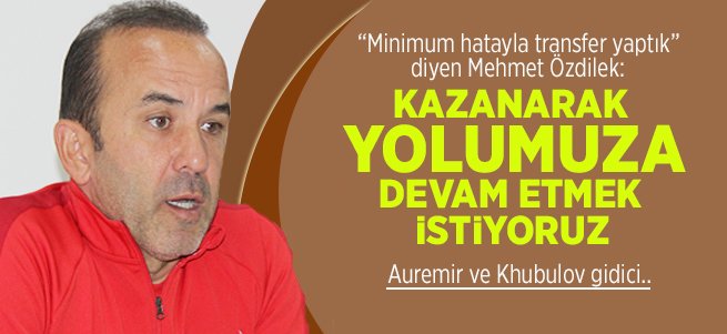 Mehmet Özdilek: Minimum hatayla transfer yaptık 