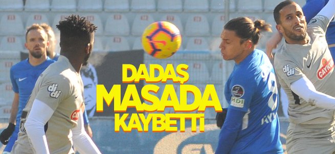 Dadaş masada kaybetti