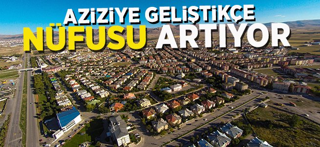 Aziziye'nin nüfusu artmaya devam etti 