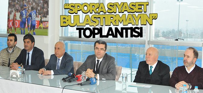 ''Spor'a Siyaset Bulaştırmayın'' Toplantısı