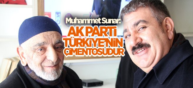 Sunar: Ak Parti Türkiye’nin Çimentosudur 