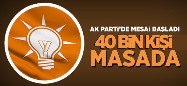 AK Parti’de mesai başladı: 40 bin kişi masada
