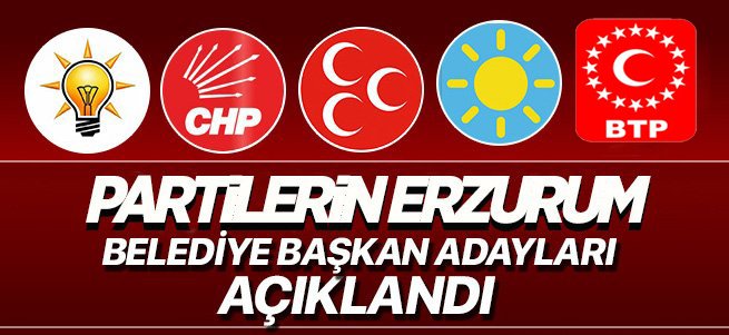 Partilerin Erzurum’da belediye başkan adayları