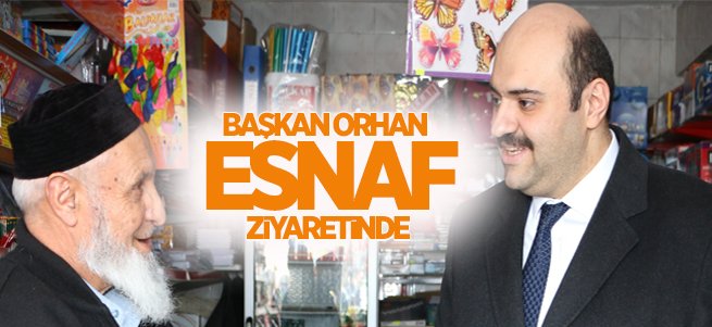 Başkan Orhan Esnaf Ziyaretlerini Sürdürüyor 