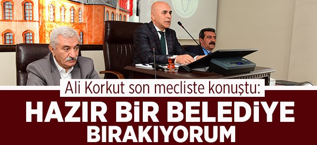 Ali Korkut: Hazır bir belediye bırakıyorum