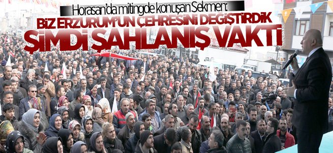 Horasan'da konuşan Sekmen: Şimdi Şahlanış Vakti  