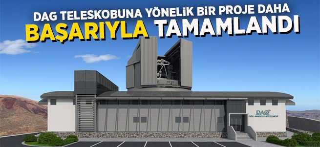 DAG Teleskobuna Yönelik Başarılı Bir Proje Daha 