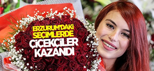 Erzurum’da seçimin kazananı çiçekçiler oldu