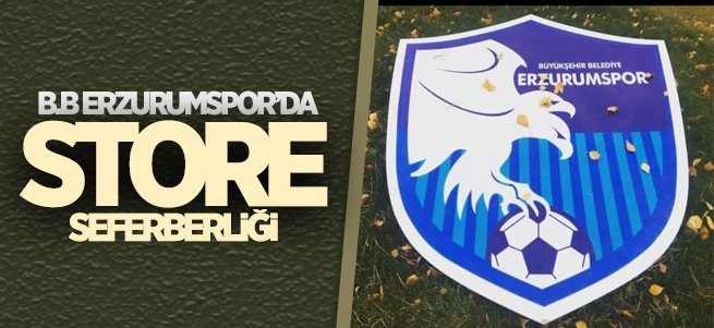 B.B Erzurumspor’da store seferberliği