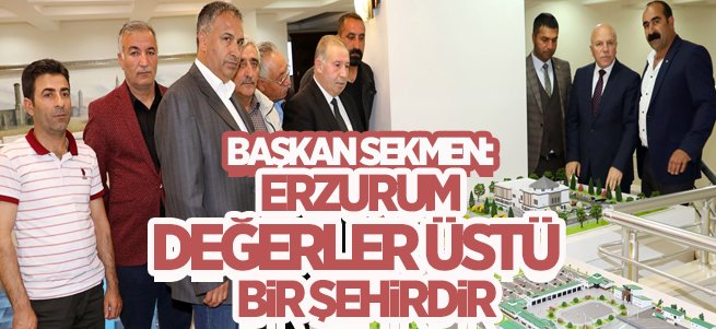 Başkan Sekmen: Erzurum Değerler Üstü Bir Şehirdir 