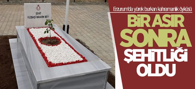 Yüzbaşı İbrahim’in 1 asır sonra şehitliği oldu