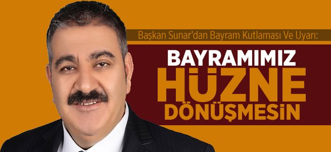 Başkan Sunar'dan Bayram Kutlaması Ve Uyarı!