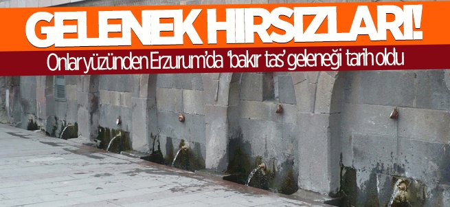 Hırsızlar ‘bakır tas’ geleneğini de öldürdü