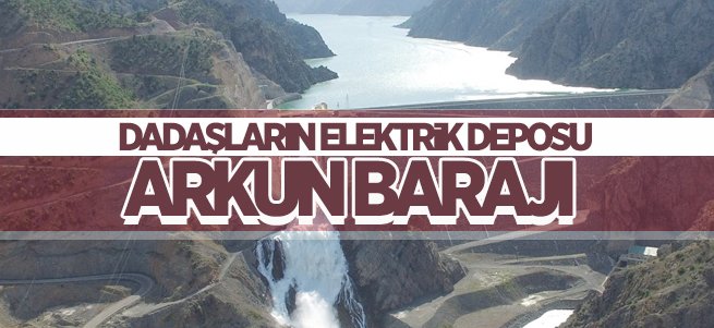 Dadaşların Elektrik Deposu Arkun Barajı