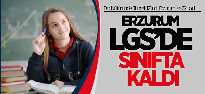 Erzurum LGS’de de sınıfta kaldı