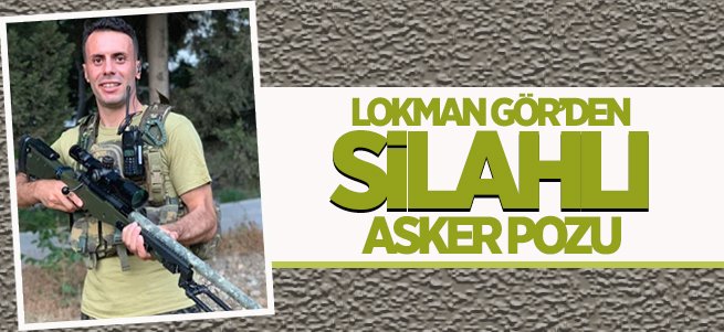 Lokman Gör'den Silahlı Asker Pozu